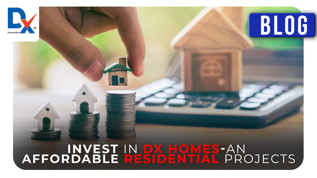 Invest in DX Homes-An Affordable Residential Projects